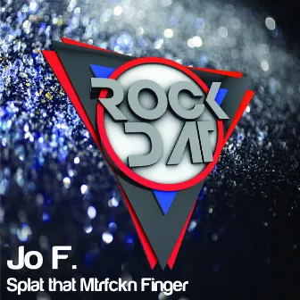 Splat That Mtrfckn Finger by Jo F.