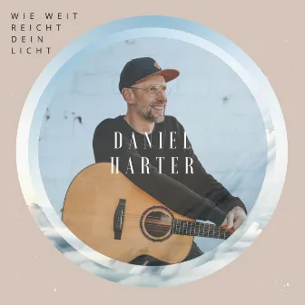 Wie weit reicht dein Licht by Daniel Harter