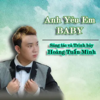 Anh Yêu Em Baby by Hoàng Tuấn Minh