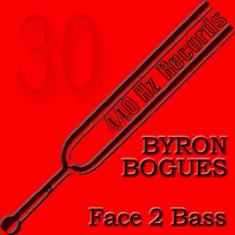 Face 2 Bass (440HZ-30) by Byron Bogues