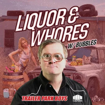 Liquor & Whores by Trailer Park Boys