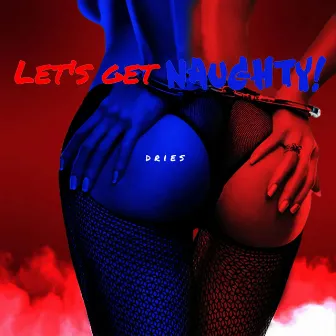 Let's get naughty by dries