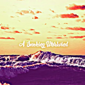 A Smoking Whirlwind by William Smith