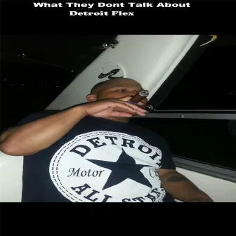 What They Don't Talk About by Detroit Flex