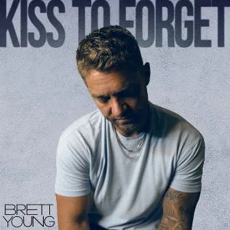 Kiss To Forget by Brett Young