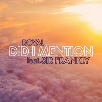 Did I Mention (feat. Sir Frankly) by Royal