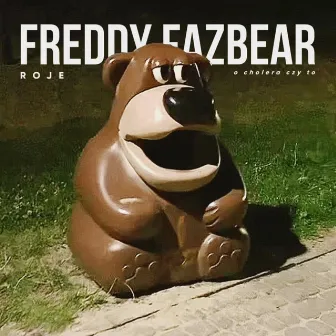 Freddy Fazbear (O cholera czy to) by Roje