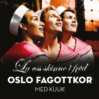 La Oss Skinne I Fred by Oslo Fagottkor