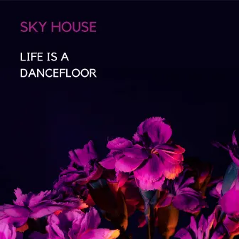 Life is a dancefloor by Sky House