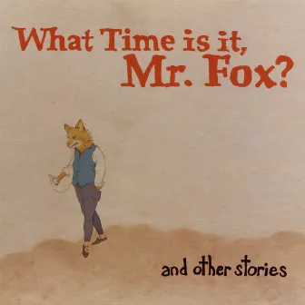 And Other Stories by What Time Is It, Mr. Fox?