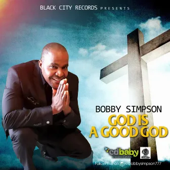 God Is a Good God by Bobby Simpson