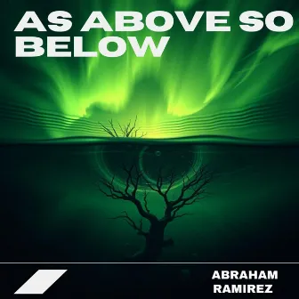 As Above So Below by Abraham Ramirez