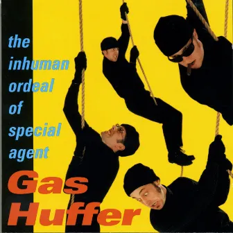 The Inhuman Ordeal Of Special Agent Gas Huffer by Gas Huffer