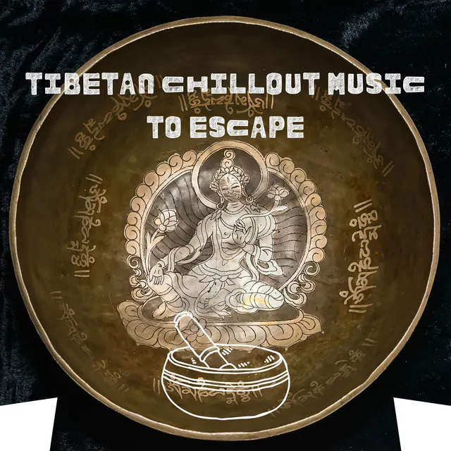 Tibetan Chillout Music to Escape