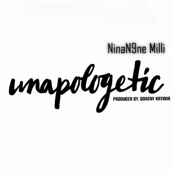 Unapologetic by NinaN9ne Milli