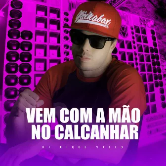 Vem Com a Mão no Calcanhar by Dj Rique Sales