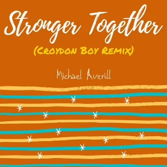 Stronger Together (Croydon Boy Remix) by Michael Averill