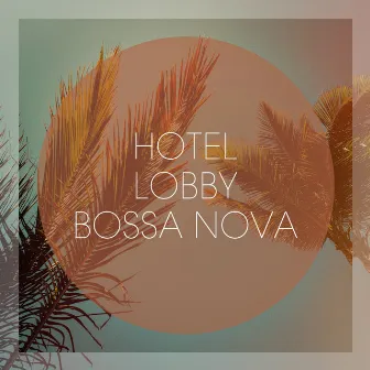 Hotel Lobby Bossa Nova by Chill Lounge Music Bar