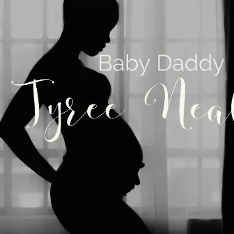 Baby Daddy by Tyree Neal