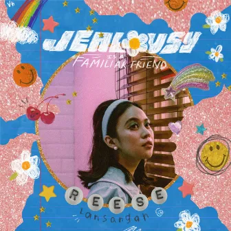 Jealousy Is a Familiar Friend by Reese Lansangan