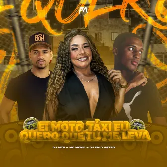 Ei Moto Táxi Eu Quero Que Tu Me Leva by DJ Dn o Astro