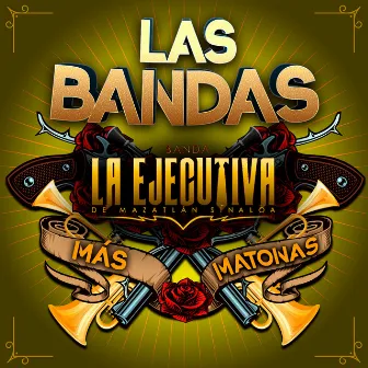 Las Bandas Más Matonas by Banda La Ejecutiva de Mazatlan Sinaloa