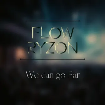 We can go Far by Flow Ryzon