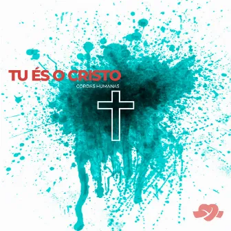 Tu És o Cristo by Cordas Humanas