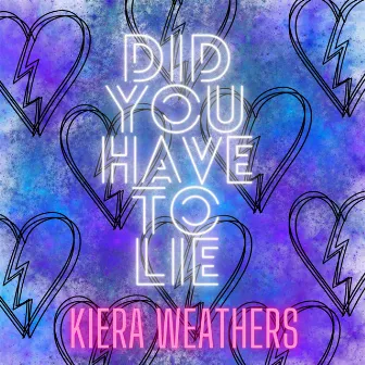 Did You Have to Lie by Kiera Weathers