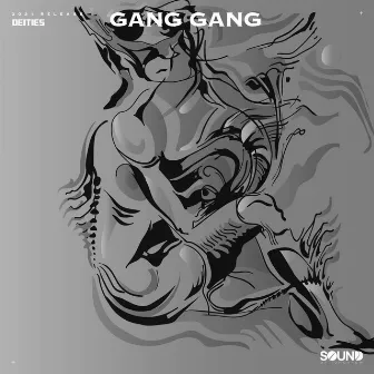 GANG GANG by Deities