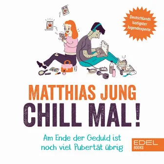 Chill mal! (Am Ende der Geduld ist noch viel Pubertät übrig) by Matthias Jung