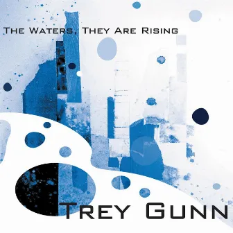 The Waters, They Are Rising by Trey Gunn