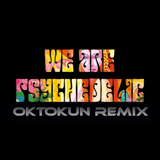 We are psychedelic - Oktokun Remix