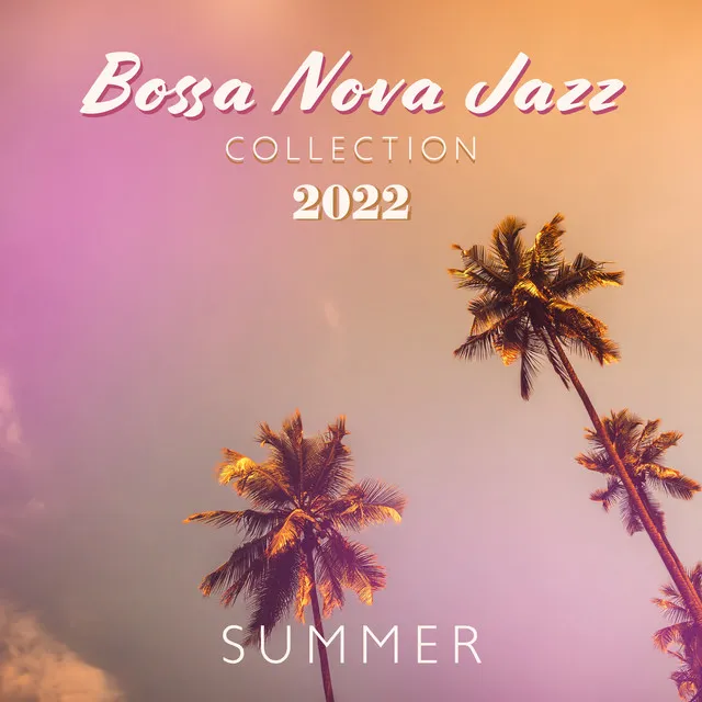 Bossa Nova Jazz Collection 2022: Summer Time, Holiday Relax, Beach & Cocktail Lounge