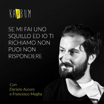 Se Mi Fai Uno Squillo Ed Io Ti Richiamo Non Puoi Non Rispondere (feat. Daniele Autore & Francesco Megha) by Kahbum