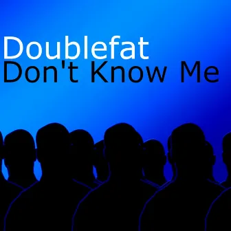 Don't Know Me by Doublefat