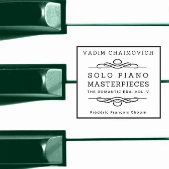 Solo Piano Masterpieces: The Romantic Era, Vol. 5 by Vadim Chaimovich