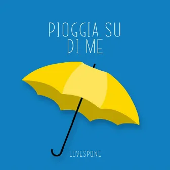 Pioggia Su Di Me by LUVESPONE