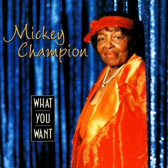 What You Want by Mickey Champion