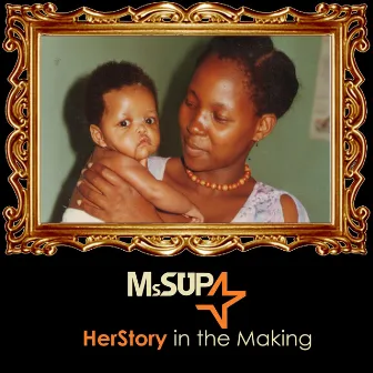 HerStory in the Makng by MsSupa