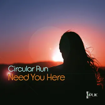 Need You Here by Circular Run