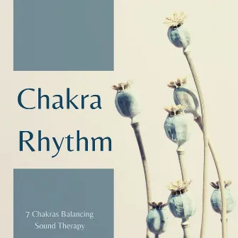 Chakra Rhythm: 7 Chakras Balancing Sound Therapy by Chakra Balancing Sound System