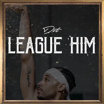 League Him by Dot