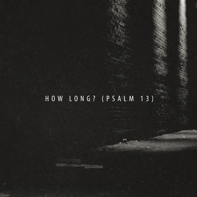 How Long? (Psalm 13)