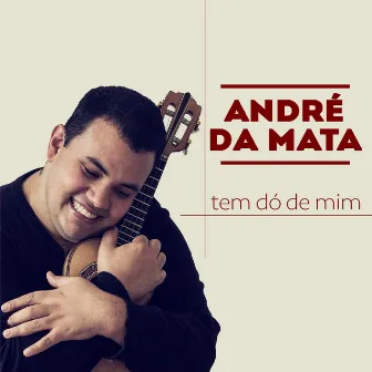 Tem Dó de Mim by André da Mata