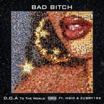 Bad Bitch by D.O.A to the World