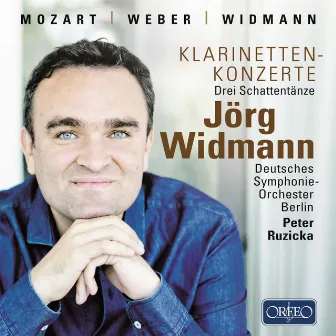 Mozart: Clarinet Concerto, K. 622 - Weber: Clarinet Concerto No. 1 - Widmann: Drei Schattentänze by Unknown Artist