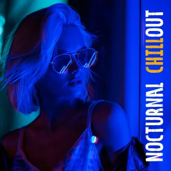 Nocturnal Chillout: Nightly Music Compilation to Sleep, Rest and Chill Out by Chill Every Night Club