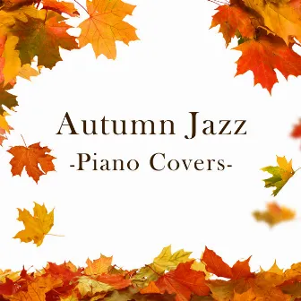 Autumn Jazz -Piano Covers- by Relaxing Music Cafe