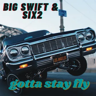 Gotta Stay Fly by Six2